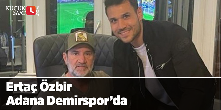 Ertaç Özbir Adana Demirspor’da