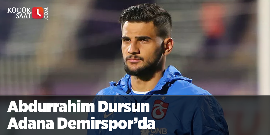 Abdurrahim Dursun Adana Demirspor’da