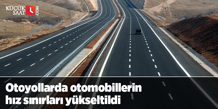 Otoyollarda otomobillerin hız sınırları yükseltildi