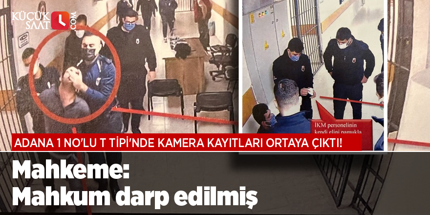 Adana 1 No'lu T Tipi'nde kamera kayıtları ortaya çıktı! Mahkeme: Mahkum darp edilmiş