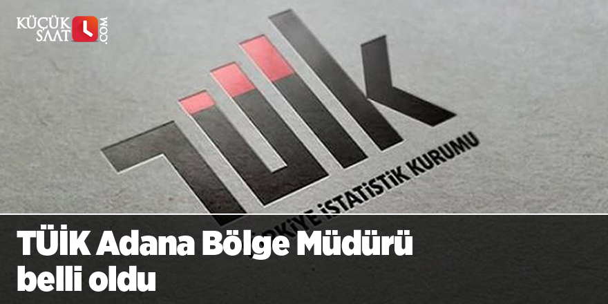 TÜİK Adana Bölge Müdürü belli oldu