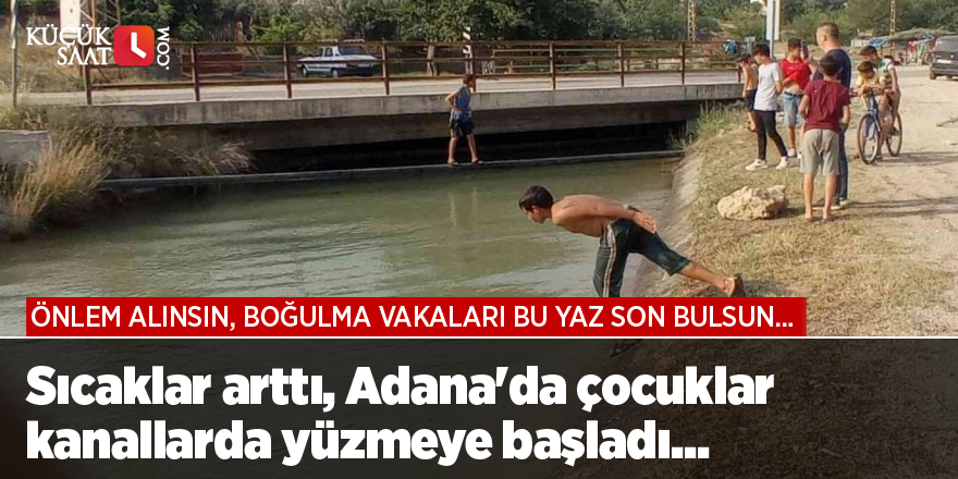 Sıcaklar arttı, Adana'da çocuklar kanallarda yüzmeye başladı...