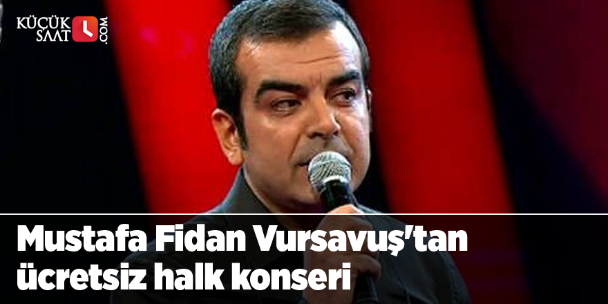 Mustafa Fidan Vursavuş'tan ücretsiz halk konseri