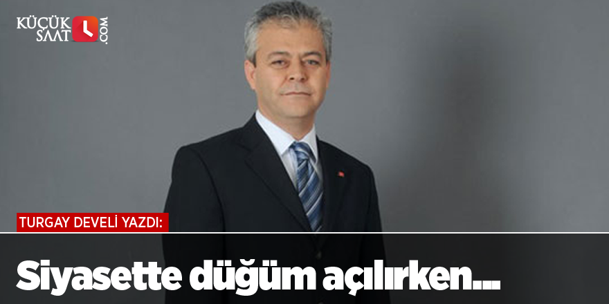 Siyasette düğüm açılırken...