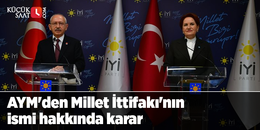 AYM'den Millet İttifakı'nın ismi hakkında karar