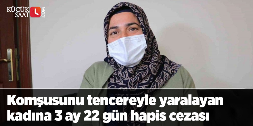 Komşusunu tencereyle yaralayan kadına 3 ay 22 gün hapis cezası