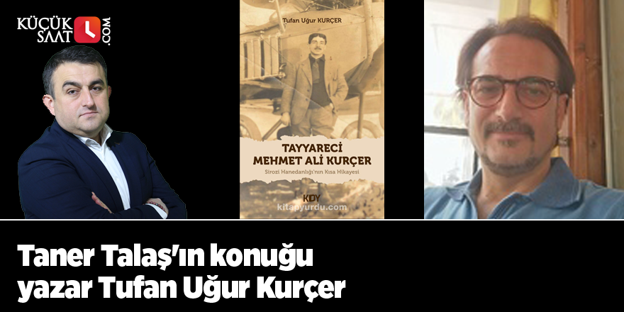 Taner Talaş'ın konuğu yazar Tufan Uğur Kurçer