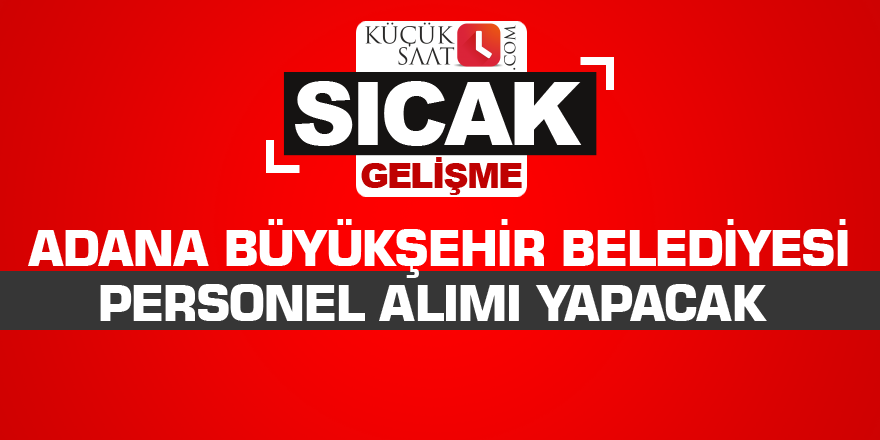 Adana Büyükşehir Belediyesi personel alımı yapacak