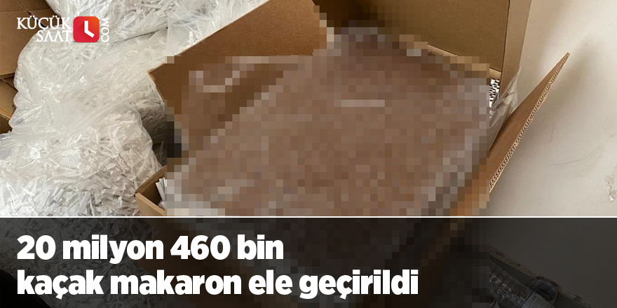 20 milyon 460 bin kaçak makaron ele geçirildi