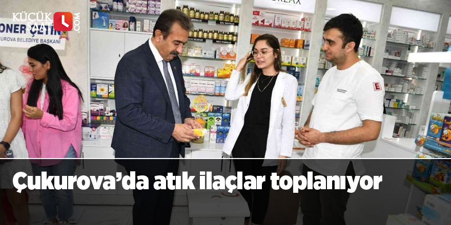 Çukurova’da atık ilaçlar toplanıyor