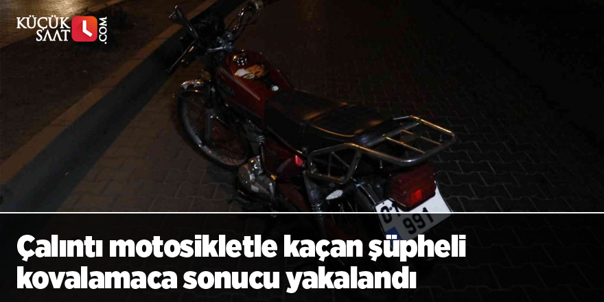 Çalıntı motosikletle kaçan şüpheli kovalamaca sonucu yakalandı