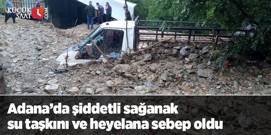 Adana’da şiddetli sağanak su taşkını ve heyelana sebep oldu