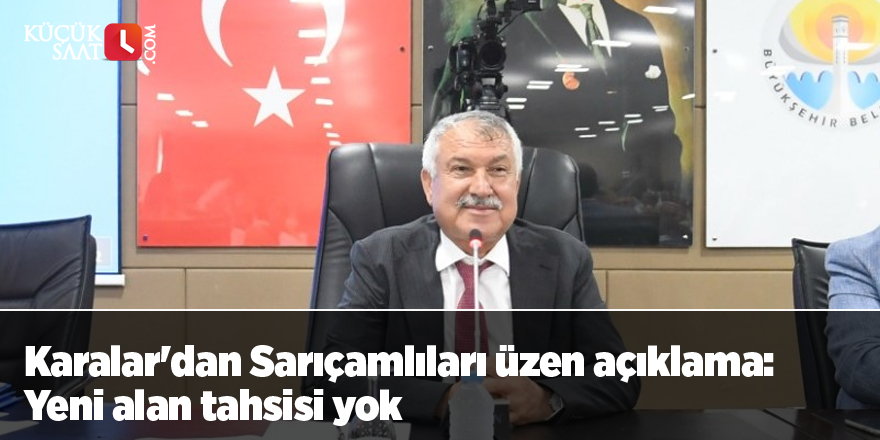 Karalar'dan Sarıçamlıları üzen açıklama Yeni alan tahsisi yok