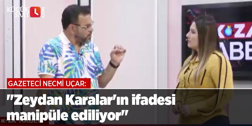 "Zeydan Karalar'ın ifadesi manipüle ediliyor"