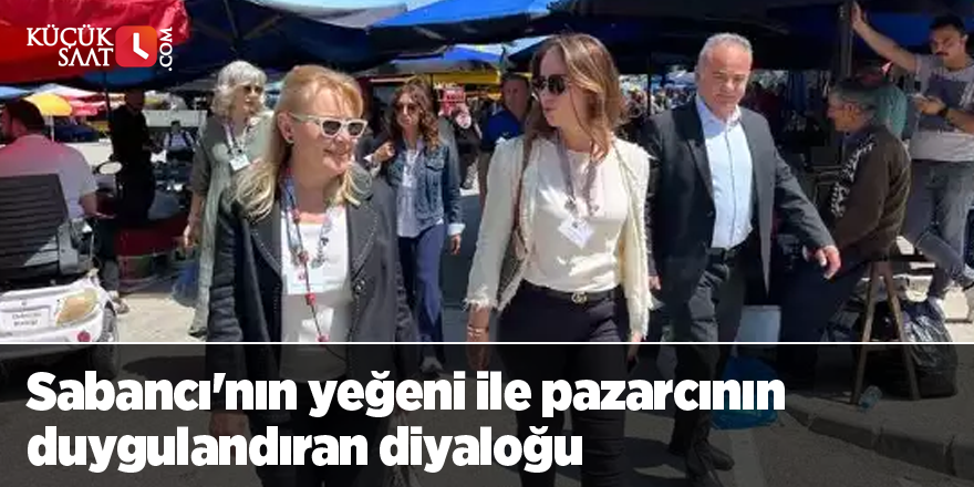 Sabancı'nın yeğeni ile pazarcının duygulandıran diyaloğu