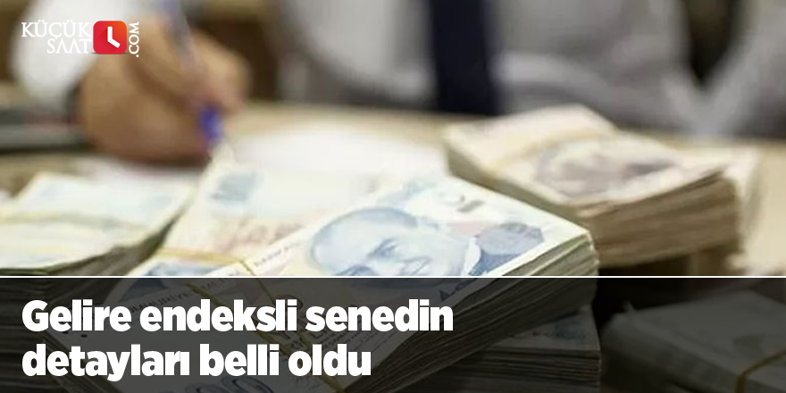 Gelire endeksli senedin detayları belli oldu