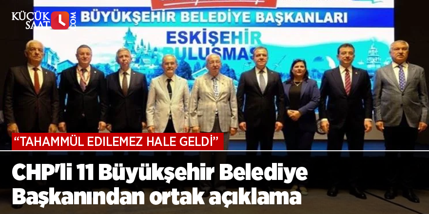 CHP'li 11 Büyükşehir Belediye Başkanından ortak açıklama