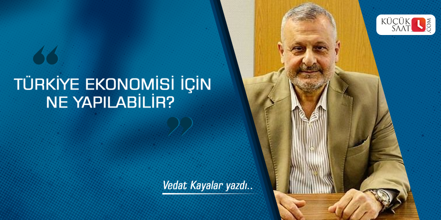 Türkiye Ekonomisi İçin Ne Yapılabilir?