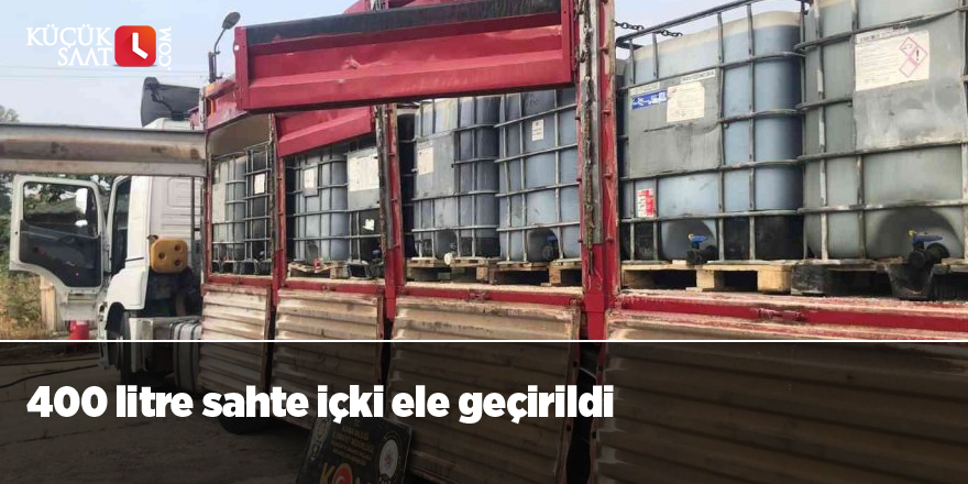 400 litre sahte içki ele geçirildi