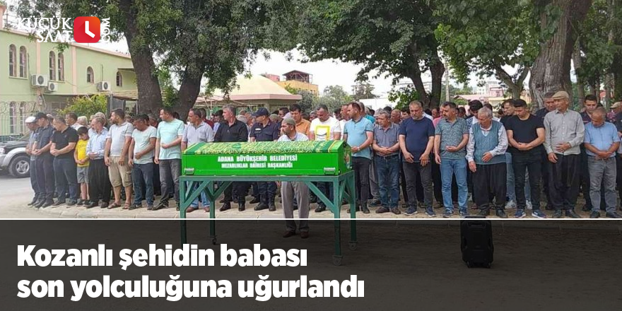 Kozanlı şehidin babası son yolculuğuna uğurlandı