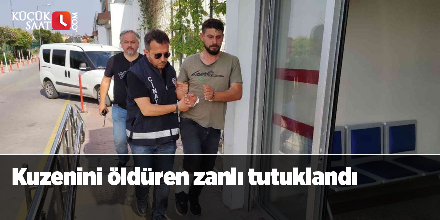 Kuzenini öldüren zanlı tutuklandı