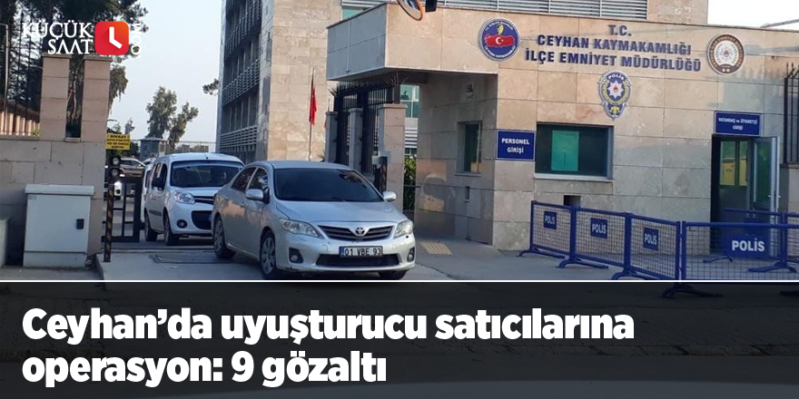 Ceyhan’da uyuşturucu satıcılarına operasyon: 9 gözaltı