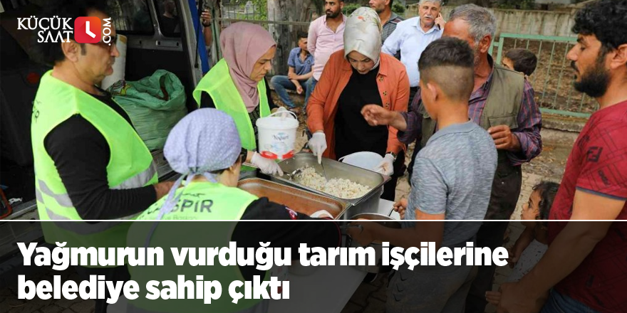 Yağmurun vurduğu tarım işçilerine belediye sahip çıktı