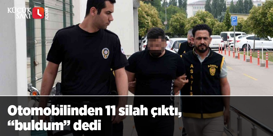 Otomobilinden 11 silah çıktı, “buldum” dedi