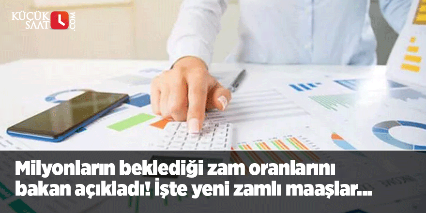 Milyonların beklediği zam oranlarını bakan açıkladı! İşte yeni zamlı maaşlar...