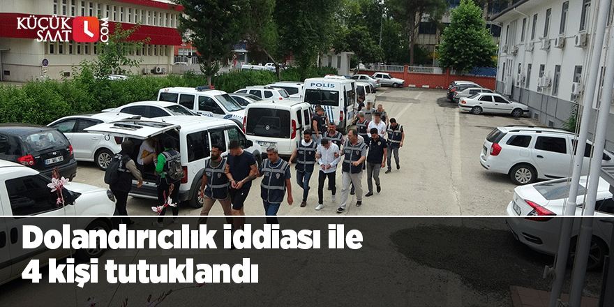 Dolandırıcılık iddiası ile 4 kişi tutuklandı