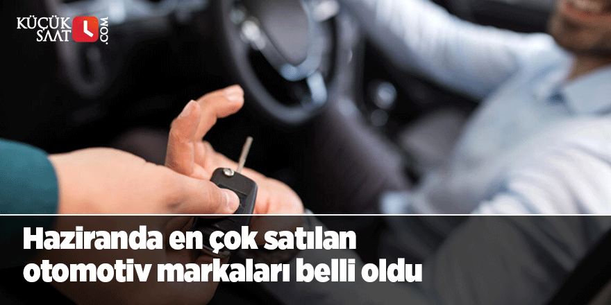 Haziranda en çok satılan otomotiv markaları belli oldu