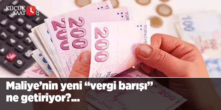 Maliye’nin yeni “vergi barışı” ne getiriyor?...