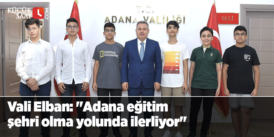 Vali Elban: "Adana eğitim şehri olma yolunda ilerliyor"