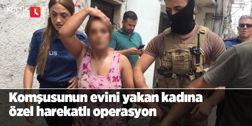 Komşusunun evini yaktı, kendini yakmak istedi, özel harekat operasyonuyla yakalandı