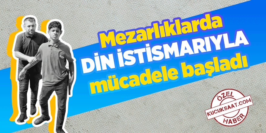 Mezarlıklarda din istismarıyla mücadele başladı