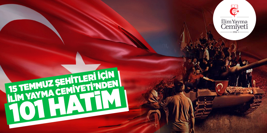 15 Temmuz Şehitleri için İlim Yayma Cemiyeti'nden 101 Hatim