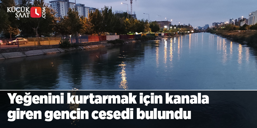 Yeğenini kurtarmak için kanala giren gencin cesedi bulundu