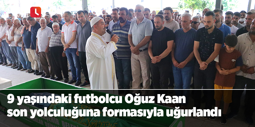 Trafik kazasında ölen 9 yaşındaki futbolcu yolculuğuna formasıyla uğurlandı