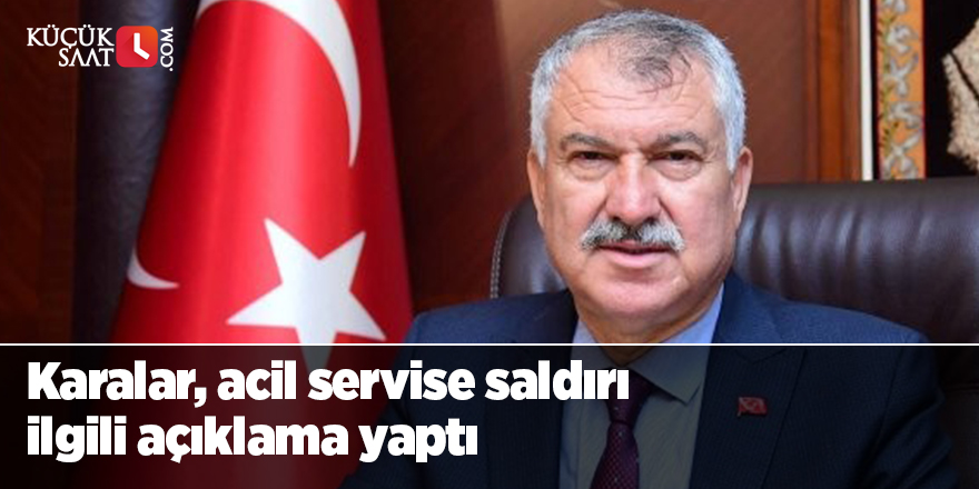 Karalar, acil servise saldırı ilgili açıklama yaptı