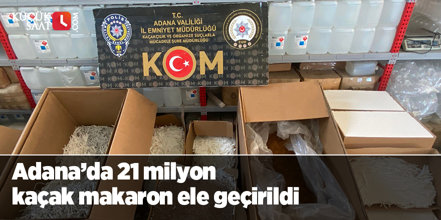 Adana’da 21 milyon kaçak makaron ele geçirildi