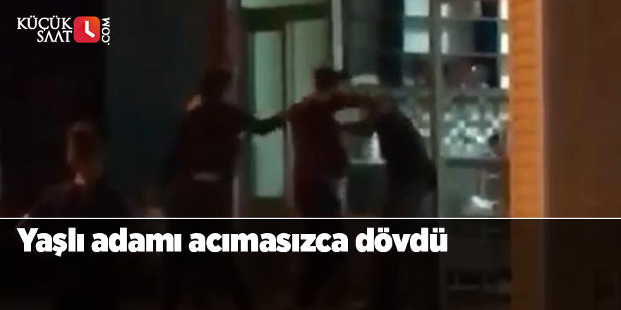 Yaşlı adamı acımasızca dövdü