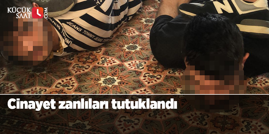 Cinayet zanlıları tutuklandı