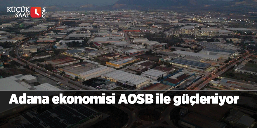 Adana ekonomisi AOSB ile güçleniyor