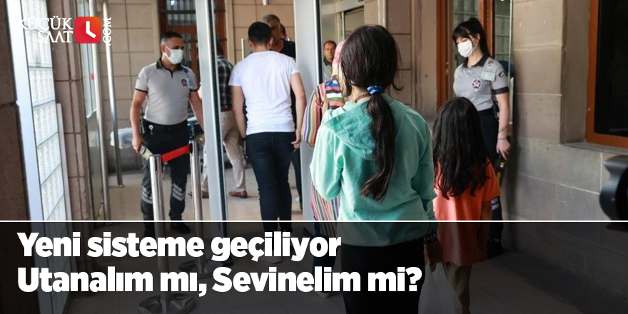 Yeni sisteme geçiliyor: Utanalım mı, Sevinelim mi?