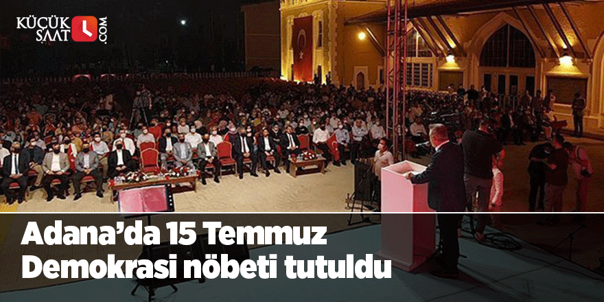 Adana’da 15 Temmuz Demokrasi nöbeti tutuldu