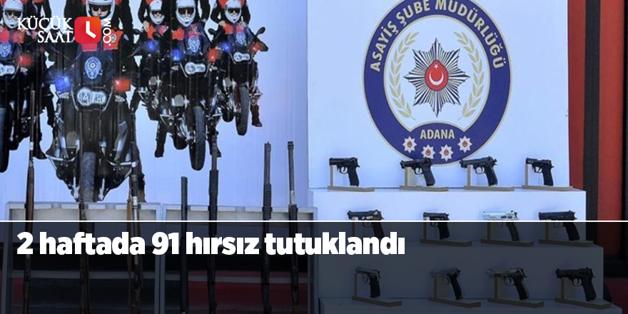 2 haftada 91 hırsız tutuklandı