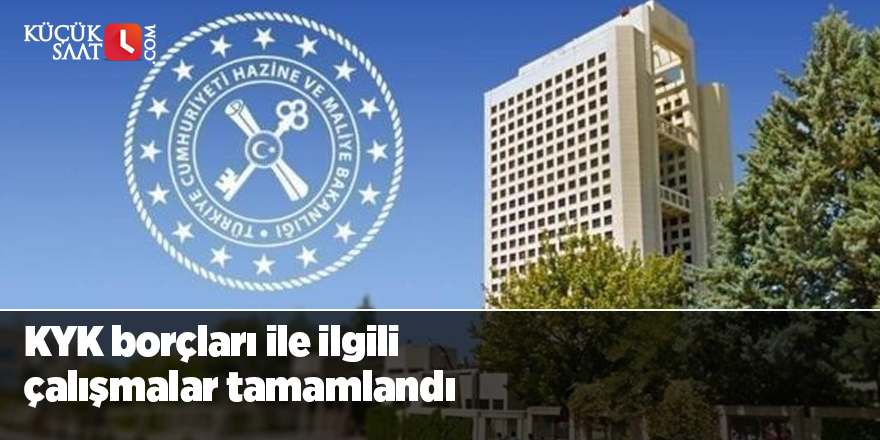 KYK borçları ile ilgili çalışmalar tamamlandı