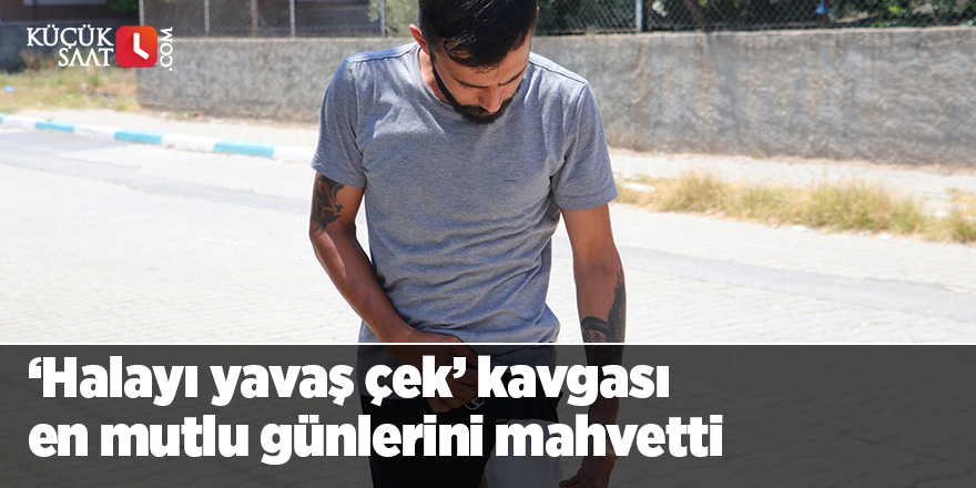 ‘Halayı yavaş çek’ kavgası en mutlu günlerini mahvetti