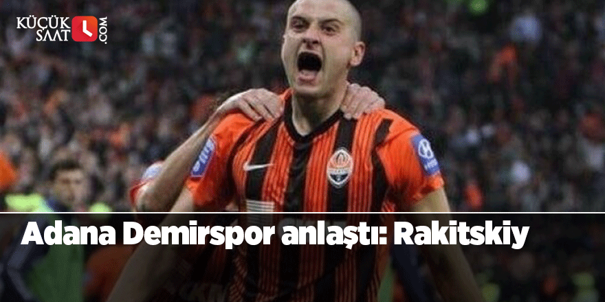 Adana Demirspor anlaştı: Rakitskiy