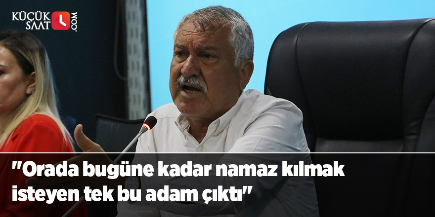 Karalar: "Orada bugüne kadar namaz kılmak isteyen tek bu adam çıktı"